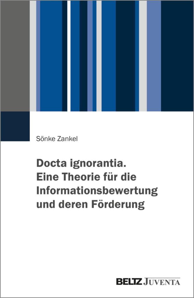 Docta ignorantia. Eine Theorie für die Informationsbewertung und deren Förderung