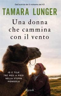 Una donna che cammina con il vento. Io e Tùje tre mesi a piedi nella steppa mongola