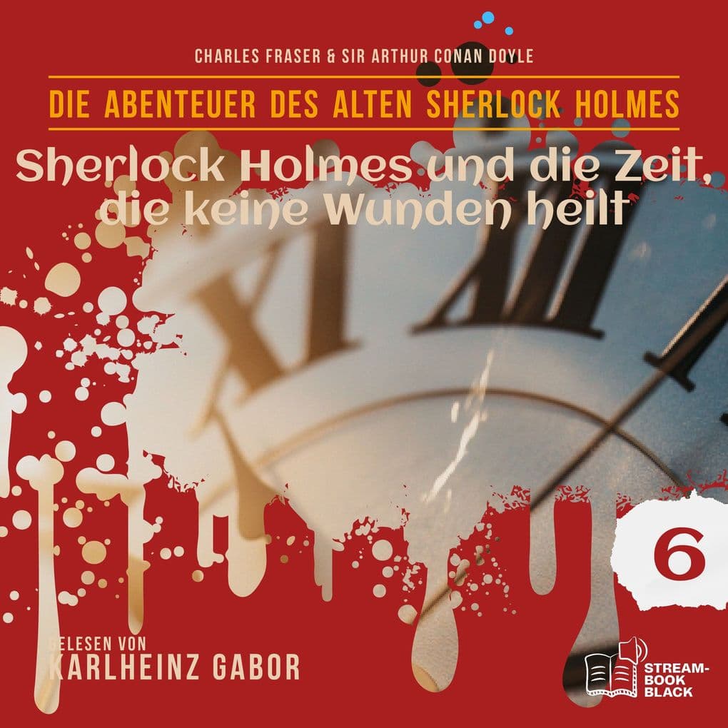 Sherlock Holmes und die Zeit, die keine Wunden heilt (Die Abenteuer des alten Sherlock Holmes, Folge 6)