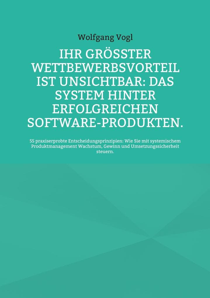 Ihr größter Wettbewerbsvorteil ist unsichtbar: Das System hinter erfolgreichen Software-Produkten.