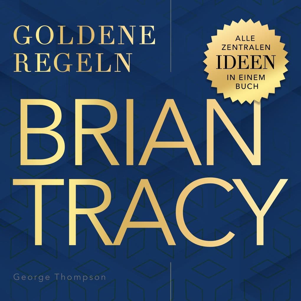 Goldene Regeln - Brian Tracy - Goldene Regeln