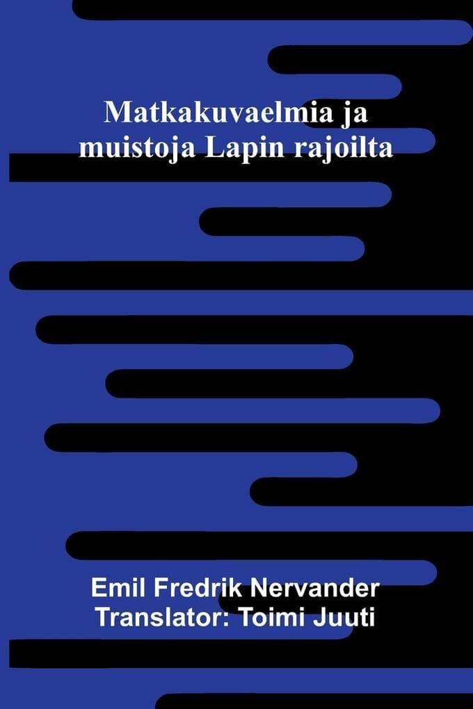 Matkakuvaelmia ja muistoja Lapin rajoilta