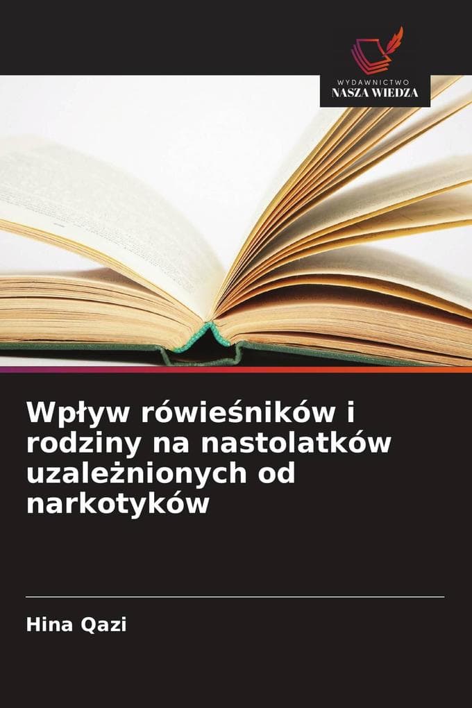 Wpyw rówieników i rodziny na nastolatków uzalenionych od narkotyków