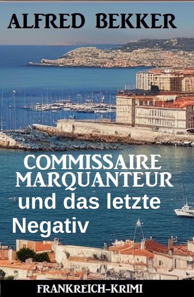 Commissaire Marquanteur und das letzte Negativ : Frankreich Krimi