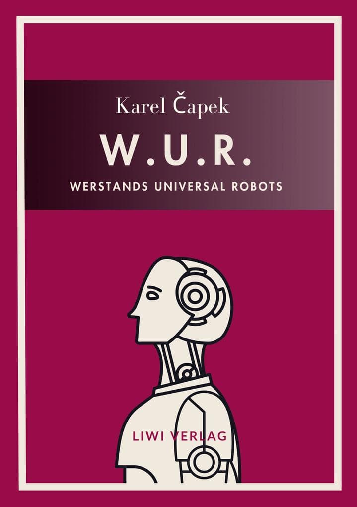 Karel Capek: W.U.R. - Werstands Universal Robots. Vollständige Neuausgabe