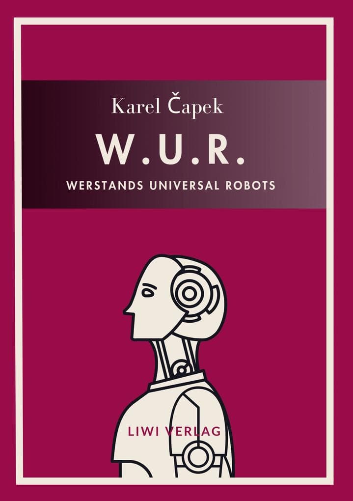 Karel Capek: W.U.R. - Werstands Universal Robots. Vollständige Neuausgabe