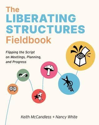 The Liberating Structures Fieldbook