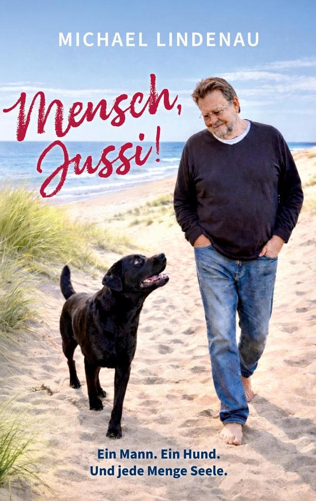 Mensch, Jussi! Ein Mann. Ein Hund. Und jede Menge Seele.