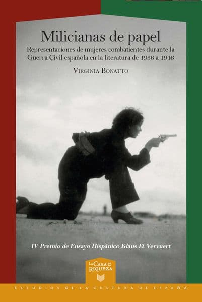 Milicianas de papel : representaciones de mujeres combatientes durante la Guerra Civil española en la literatura de 1936 a 1946