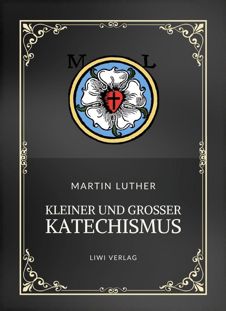 Martin Luther: Kleiner und Großer Katechismus. Neuausgabe