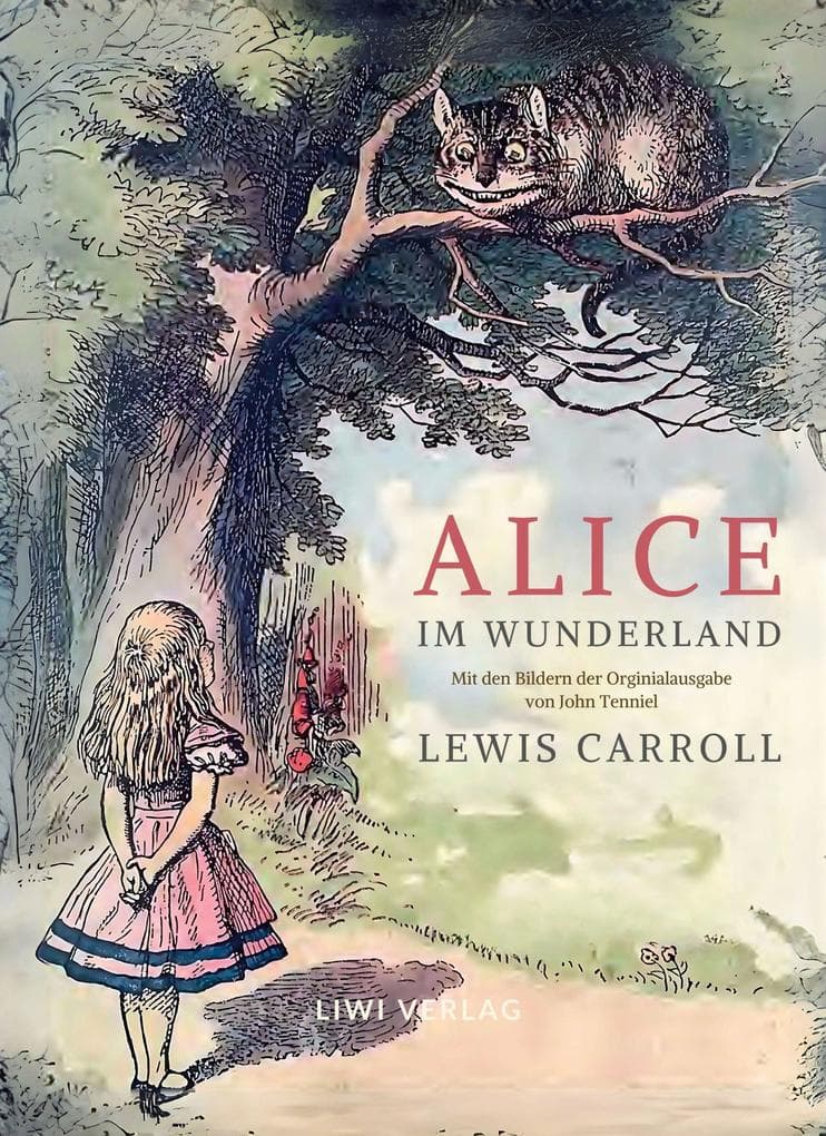 Lewis Carroll: Alice im Wunderland. Vollständige Neuausgabe mit den Illustrationen von John Tenniel