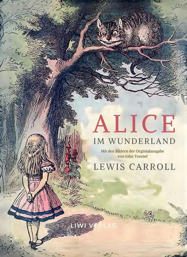 Lewis Carroll: Alice im Wunderland. Vollständige Neuausgabe mit den Illustrationen von John Tenniel