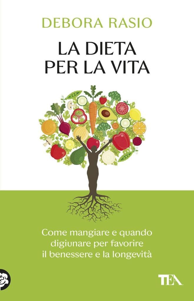 La dieta per la vita. Come mangiare e quando digiunare per favorire il benessere e la longevità