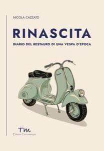 Rinascita. Diario del restauro di una Vespa d'epoca