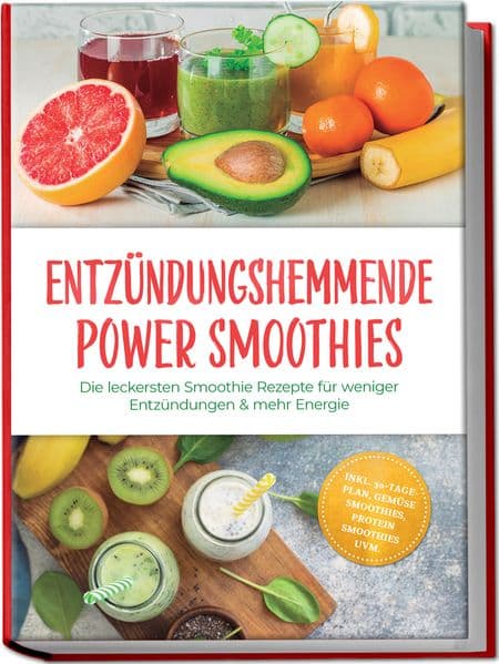 Entzündungshemmende Power Smoothies: Die leckersten Smoothie Rezepte für weniger Entzündungen & mehr Energie - inkl. 30-Tage-Plan, Gemüse Smoothies, Protein Smoothies uvm.