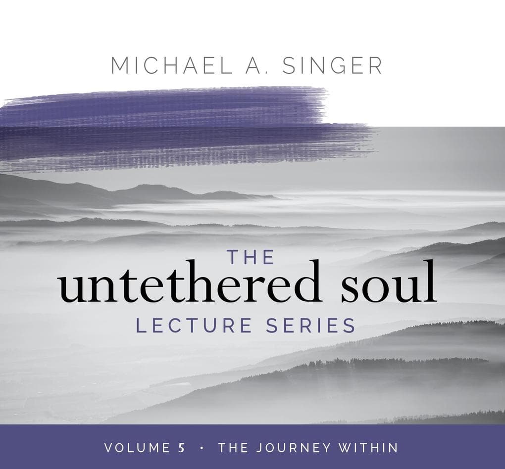 The Untethered Soul Lecture Series: Volume 5