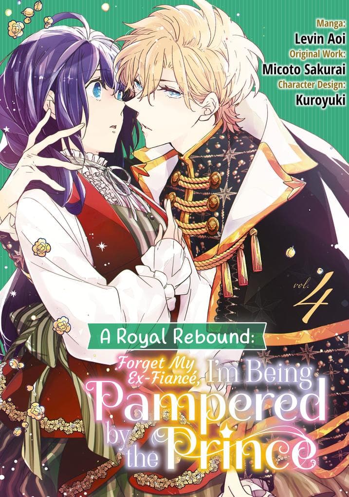 A Royal Rebound: Forget My Ex-Fiancé, I'm Being Pampered by the Prince! (Manga) Volume 4