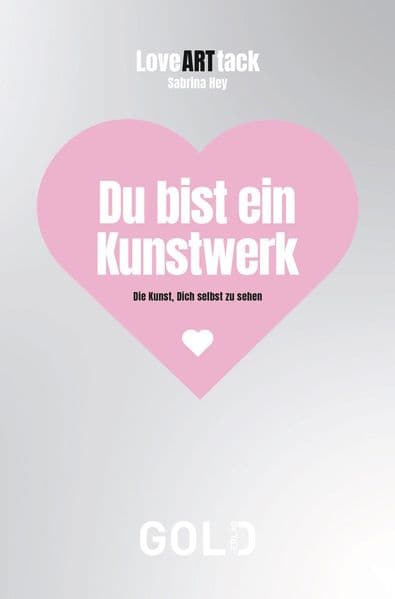 LoveARTtack - Du bist ein Kunstwerk