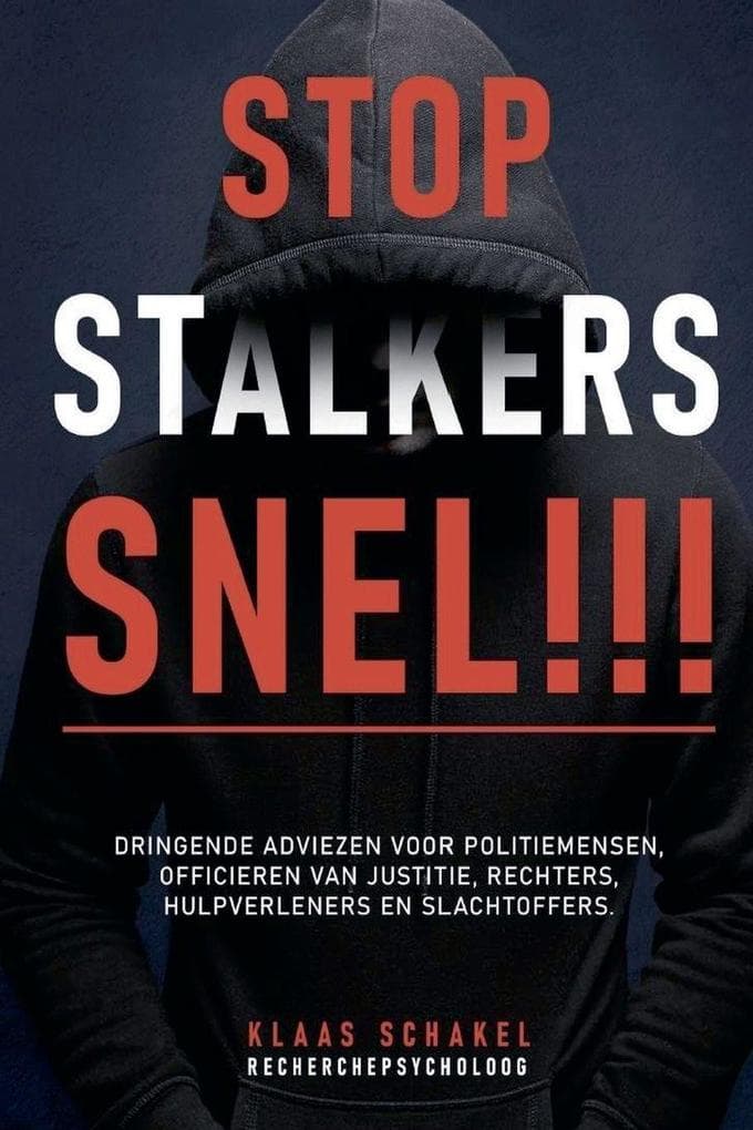 Stop Stalkers Snel!!! Dringende adviezen voor politiemensen, officieren van justitie, rechters, hulpverleners en slachtoffers