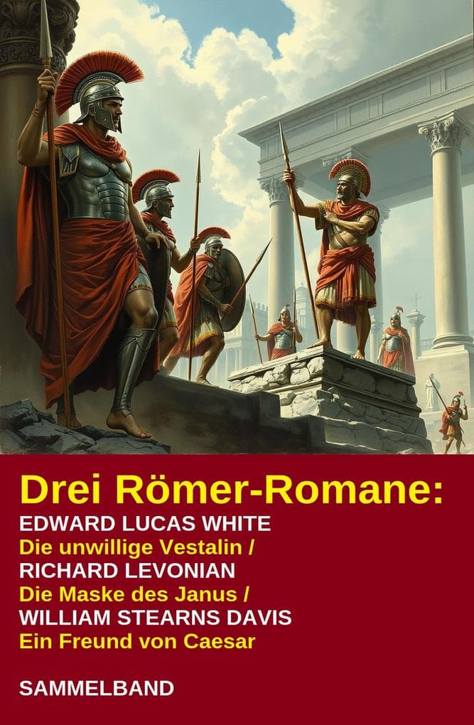 Drei Römer-Romane: Die unwillige Vestalin / Die Maske des Janus / Ein Freund von Caesar