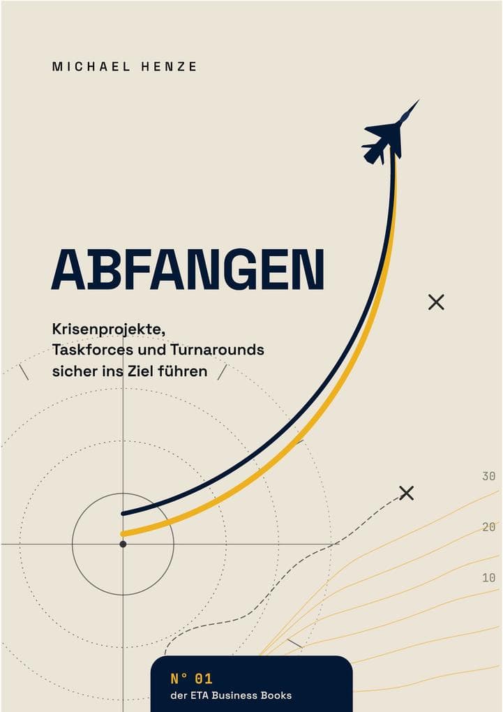 Abfangen - Krisenprojekte, Taskforces und Turnarounds sicher zum Ziel führen