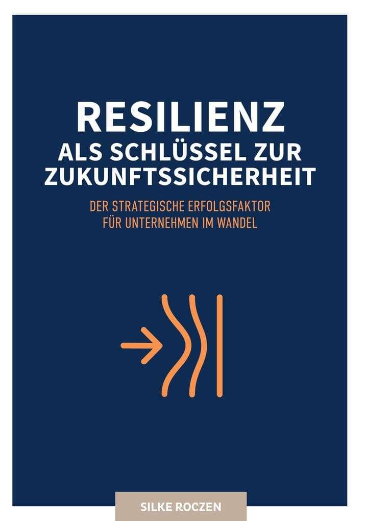 Resilienz als Schlüssel zur Zukunftssicherheit