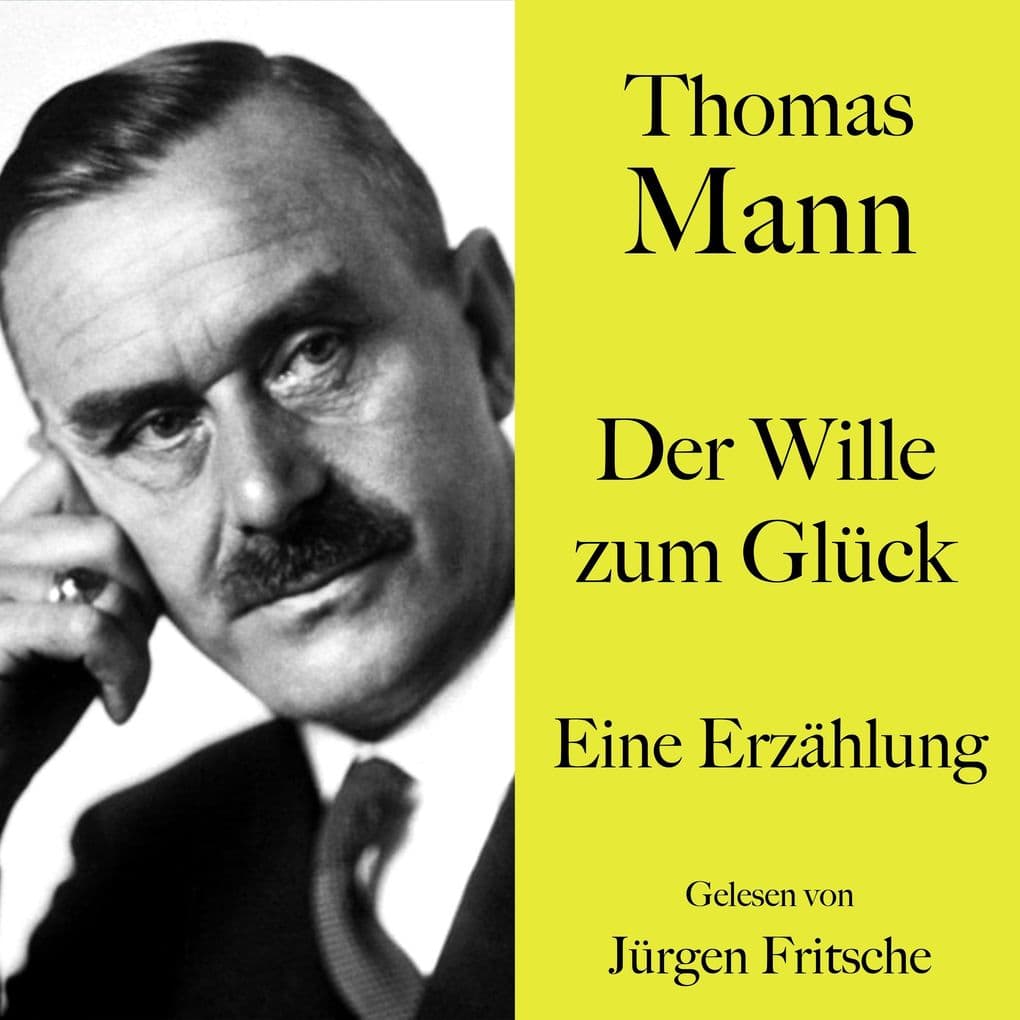 Thomas Mann: Der Wille zum Glück