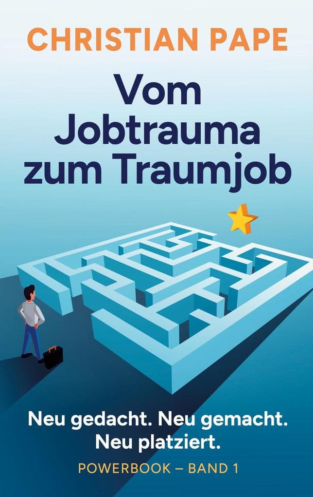 Vom Jobtrauma zum Traumjob Powerbook Band 1