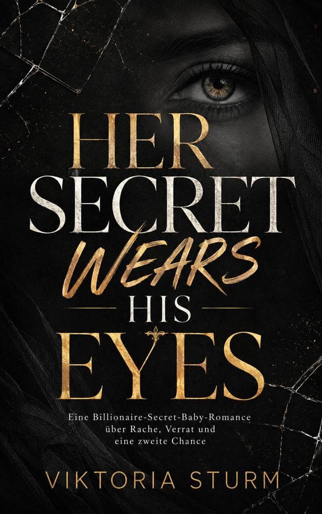 Her Secret Wears His Eyes: Eine Billionaire-Secret-Baby-Romance über Rache, Verrat und eine zweite Chance