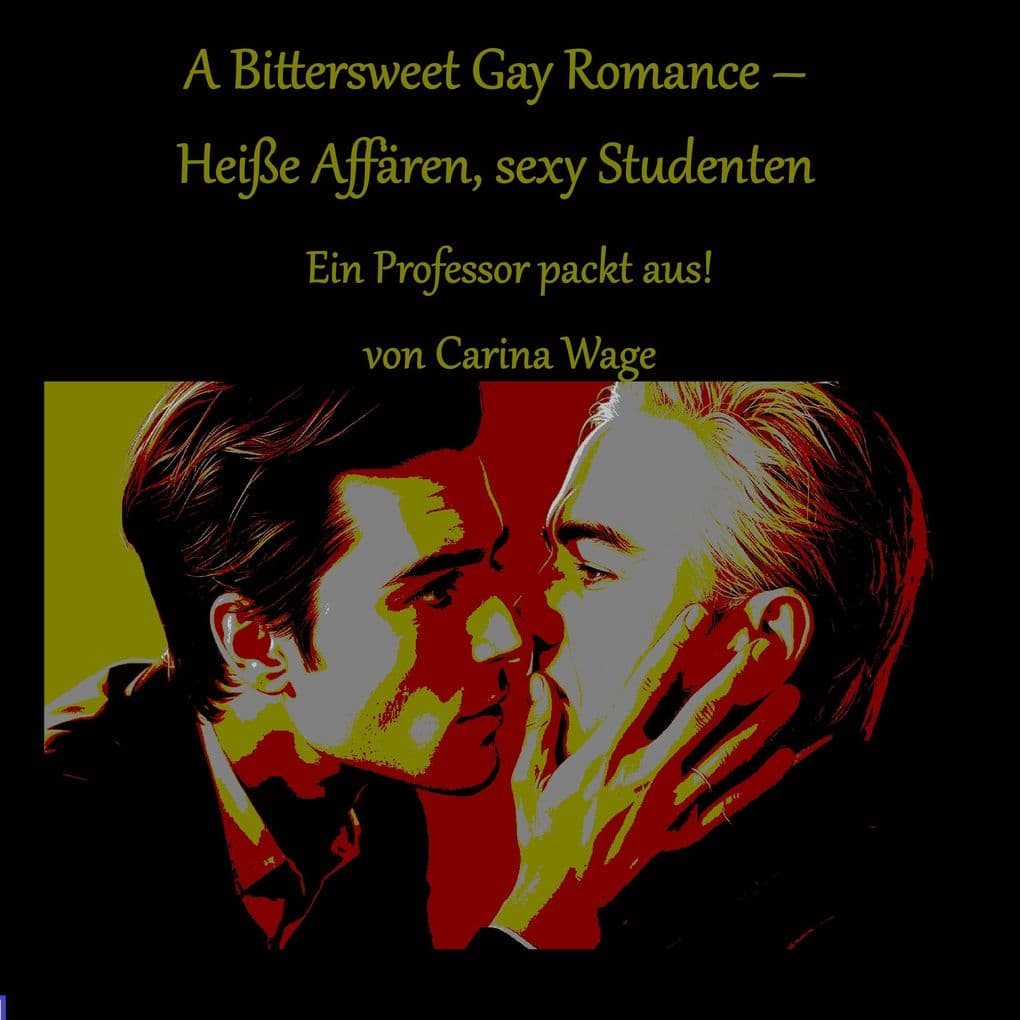 A Bittersweet Gay Romance Heiße Affären, sexy Studenten