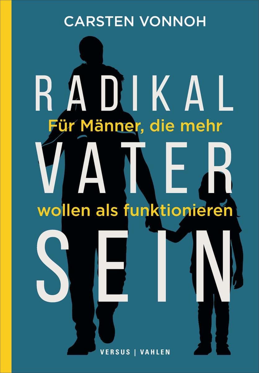 Radikal Vater sein