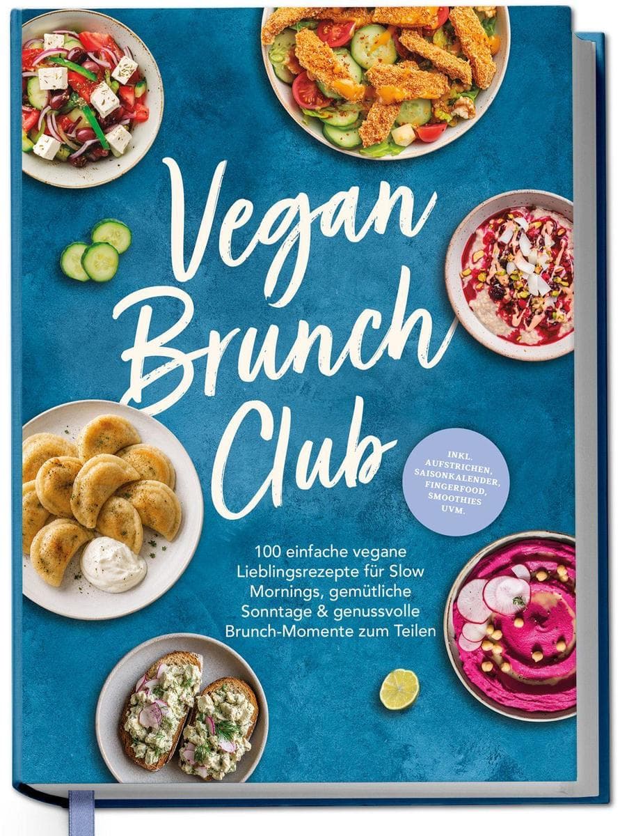 Vegan Brunch Club: 100 einfache vegane Lieblingsrezepte für Slow Mornings, gemütliche Sonntage & genussvolle Brunch-Momente zum Teilen - inkl. Aufstrichen, Fingerfood, Smoothies, Saisonkalender uvm.