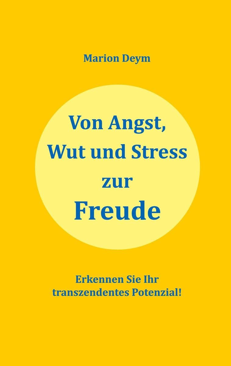 Von Angst, Wut und Stress zur Freude