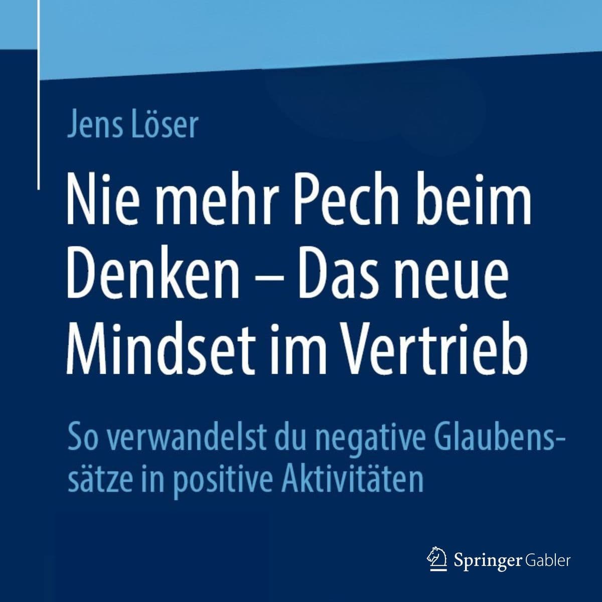 Nie mehr Pech beim Denken Das neue Mindset im Vertrieb