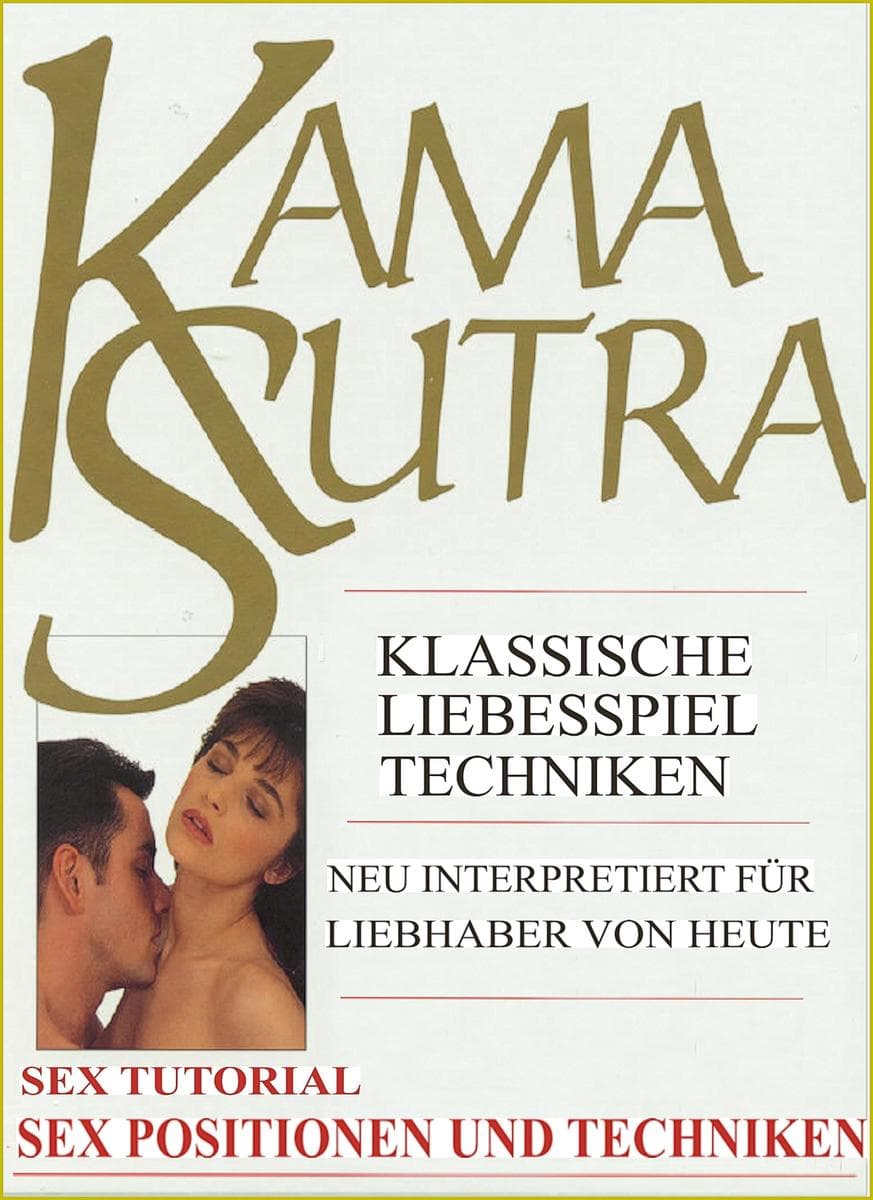 Kama Sutra Spezial. Sex Tutorial. Liebesspiel Techniken. Sex Positionen und Sex Techniken. Mit zahlreichen Abbildungen.