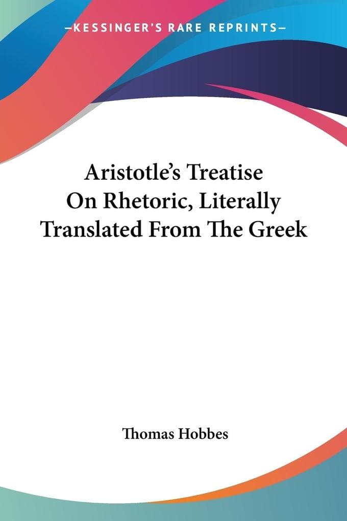 Aristotle's Treatise On Rhetoric, Literally Translated From The Greek