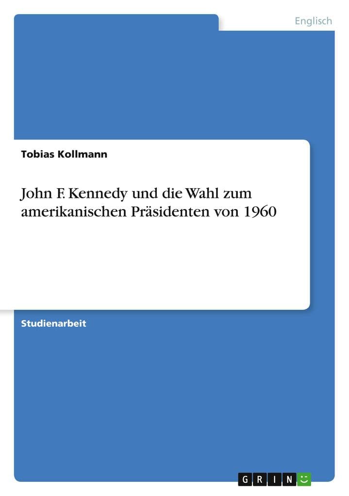 John F. Kennedy und die Wahl zum amerikanischen Präsidenten von 1960