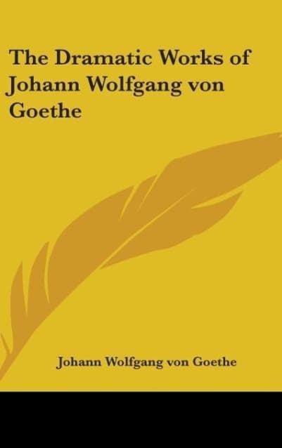 The Dramatic Works of Johann Wolfgang von Goethe