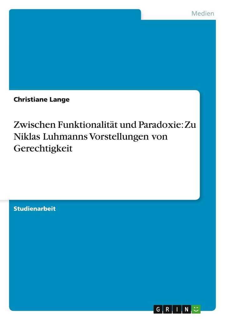 Zwischen Funktionalität und Paradoxie: Zu Niklas Luhmanns Vorstellungen von Gerechtigkeit