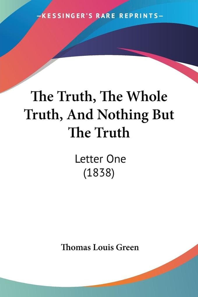 The Truth, The Whole Truth, And Nothing But The Truth: Letter One (1838)
