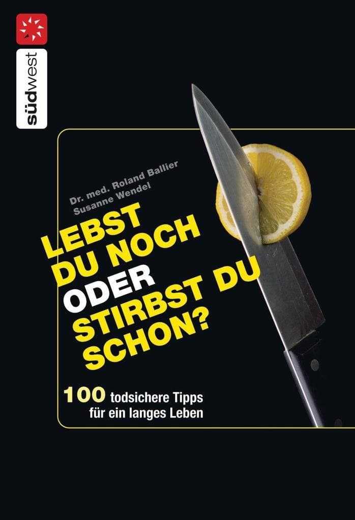 Lebst Du noch oder stirbst Du schon?: 100 todsichere Tipps für ein langes Leben - -