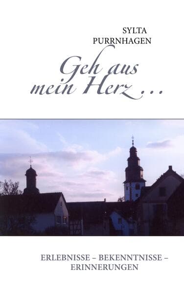 Geh aus mein Herz ...: Erlebnisse - Bekenntnisse - Erinnerungen