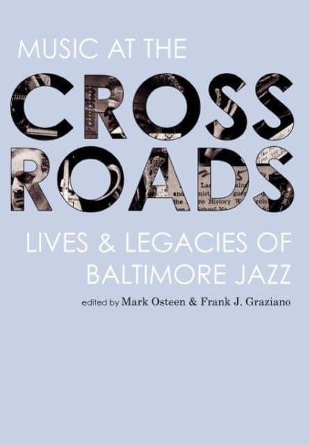Music at the Crossroads: Lives & Legacies of Baltimore Jazz