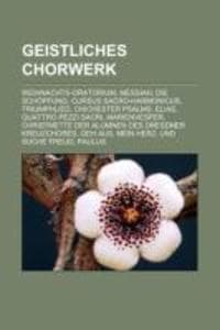 Geistliches Chorwerk: Weihnachts-Oratorium, Messiah, Die Schöpfung, Cursus Sacro-harmonicus, Triumphlied, Chichester Psalms, Elias, Quattro pezzi sacri, Marienvesper, Christmette der Alumnen des Dresdner Kreuzchores, Geh aus, mein Herz, und suche Freud, Paulus