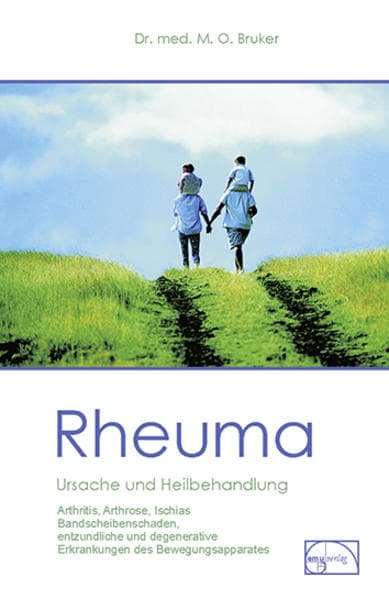 Rheuma. Ursache und Heilbehandlung: Arthritis, Arthrose, Ischias, Bandscheibenschäden, entzündliche und degenerative Erkrankungen des Bewegungsapparates