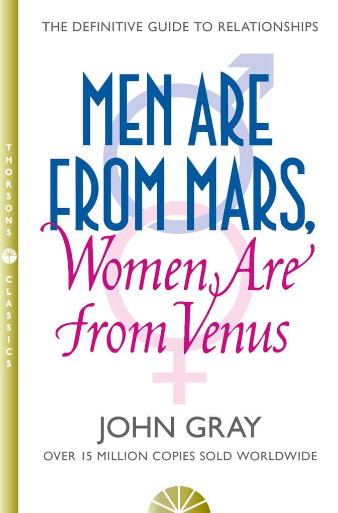 Men are from Mars, Women are from Venus: A practical guide for improving communication and getting what you want in your relationships