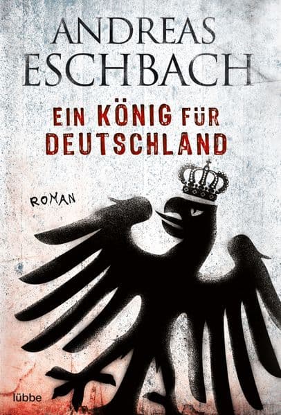 Ein König für Deutschland: Roman. Ausgezeichnet mit dem Kurd-Laßwitz-Preis, Bester Roman 2010