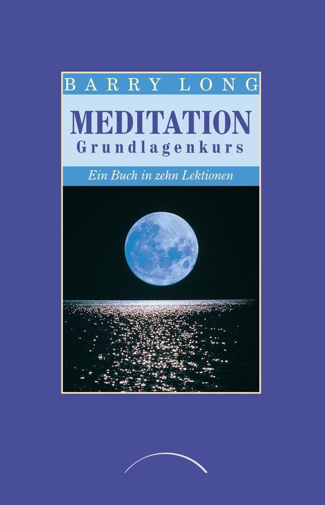 Meditation Grundlagenkurs: Ein Buch in zehn Lektionen