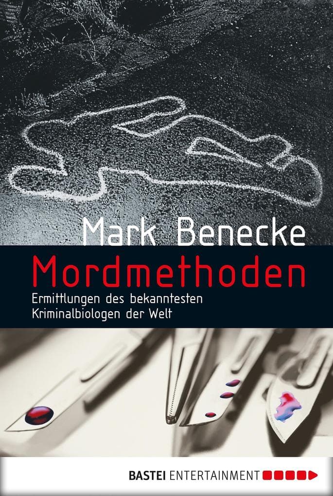 Mordmethoden: Neue spektakuläre Kriminalfälle - erzählt vom bekanntesten Kriminalbiologen der Welt