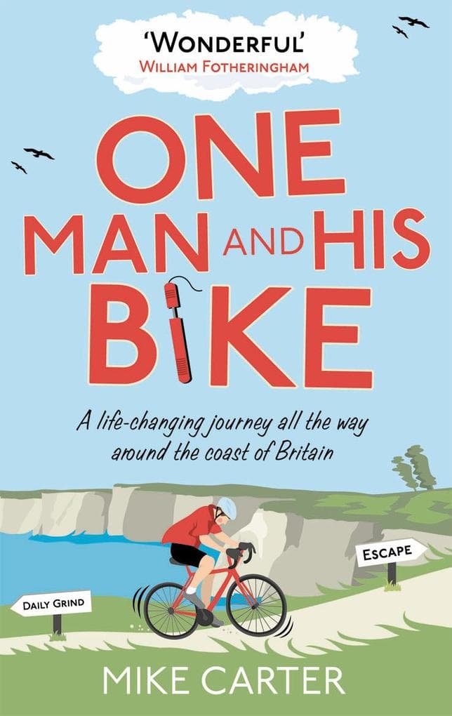 One Man and His Bike: A Life-Changing Journey All the Way Around the Coast of Britain - The Word-of-Mouth Bestseller